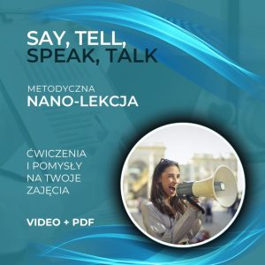 SAY, TELL, SPEAK, TALK (metodyczna nano-lekcja)