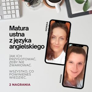 Matura ustna z angielskiego - jak ich przygotować, żeby nie zwariować.