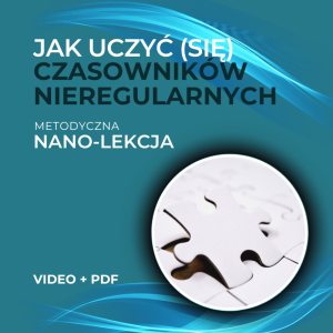 Jak uczyć (się) czasowników nieregularnych - nagranie + pdf
